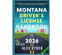 Montana Driver’s License Handbook: Your Complete Guide to Traffic Laws, Safe Driving Practices, and Licensing Requirements with Updated Regulations and Tips to ace your Exam with confidence