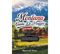 MONTANA GUIDA DI VIAGGIO 2025-2026: Esplora Glacier, Yellowstone e Bozeman: la tua guida completa all'esplorazione all'aria aperta, ai tesori nascosti e alla cultura locale