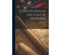 Montana Montana Constitution of the State of Montana (Tascabile)