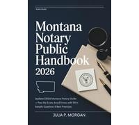 Montana Notary Public Handbook 2026: Updated 2026 Montana Notary Guide - Pass the Exam, Avoid Errors, with 100+ Sample Questions & Best Practices