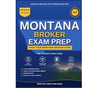 Montana Real Estate Broker Exam Prep: The Step-by-Step Study Guide to Pass Your Montana Broker Exam on the First Try, With Practice Tests, Broker Math, and Broker Law Made Easy