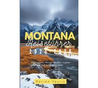 Montana Reiseführer 2025-2026: Nationalparks, Panoramastraßen, Outdoor-Abenteuer und versteckte Juwelen