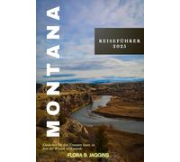 Montana Reiseführer 2025: Entdecken Sie den Treasure State, in dem der Westen wild wurde