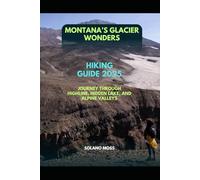 MONTANA’S GLACIER WONDERS HIKING GUIDE 2025: JOURNEY THROUGH HIGHLINE, HIDDEN LAKE, AND ALPINE VALLEYS: 13