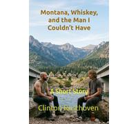Montana, Whiskey, and the Man I Couldn’t Have: A Short Story
