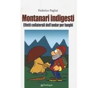 Montanari indigesti. Effetti collaterali dell'andar per funghi - Pagliai F...