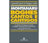 Montanaru, Boghes, cantos e cantigos. Le liriche di Antioco Casula il miglior poeta di metà Novecento. Testo sardo e italiano