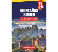 MONTAÑAS SIMIEN GUÍA DE VIAJE 2026: Descubra gemas ocultas, rutas de senderismo, vistas panorámicas, cultura local e itinerarios para quienes visitan por primera vez el norte de Etiopía