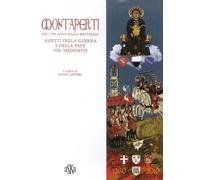 Montaperti per i 750 anni dalla battaglia. Aspetti della guerra e della pace nel