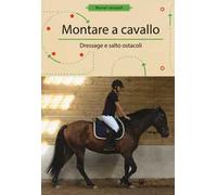 Montare a cavallo. Dressage e altri ostacoli