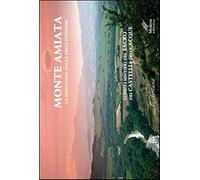 Monte Amiata, la montagna sacra degli etruschi. Lungo i sentieri del sacro e dei Castelli delle Acque. Ediz. multilingue