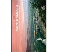Monte Amiata, la montagna sacra degli etruschi. Lungo i sentieri del sacro e dei Castelli delle Acque. Ediz. multilingue