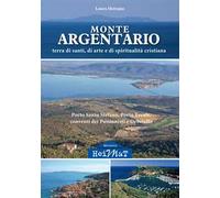 Monte Argentario. Terra di santi, di arte e di spiritualità cristiana. Porto Santo Stefano, Porto Ercole, conventi dei Passionisti e Orbetello