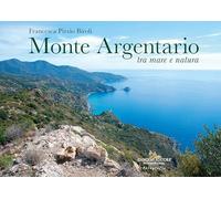 Monte Argentario tra mare e natura. Ediz. a colori