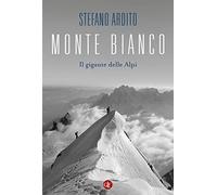 Monte Bianco. Il gigante delle Alpi