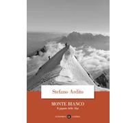 Monte Bianco. Il gigante delle Alpi