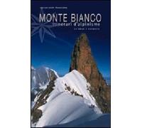Monte Bianco. Itinerari di alpinismo su neve e ghiaccio. Ediz. illustrata