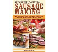 Monte Burch The Complete Guide to Sausage Making (Tascabile)