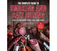 Monte Burch The Complete Guide to Smoking and Salt Curing (Tascabile)