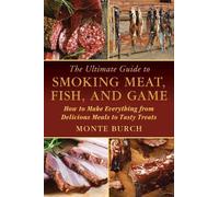 Monte Burch The Ultimate Guide to Smoking Meat, Fish, and Game (Tascabile)