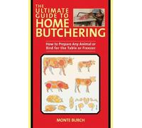 Monte Burch Ultimate Guide to Home Butchering (Tascabile)