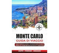 MONTE CARLO GUIDA DI VIAGGIO 2026: Esplora il glamour, la cultura, i monumenti iconici e la costa di Monaco con i consigli degli esperti, gli itinerari e i segreti locali