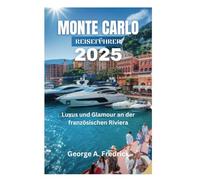 MONTE CARLO REISEFÜHRER 2025: Luxus und Glamour an der französischen Riviera
