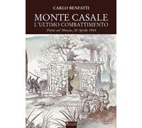 Monte Casale. L'ultimo combattimento. Ponti sul Mincio, 30 aprile 1945