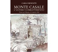Monte Casale. L'ultimo combattimento. Ponti sul Mincio, 30 aprile 1945 - B...