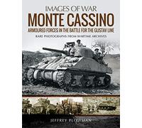 Monte Cassino: Amoured Forces in the Battle for the Gustav Line: Rare Photographs from Wartime Archives
