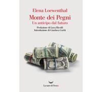Monte dei Pegni. Un anticipo dal futuro - Loewenthal Elena