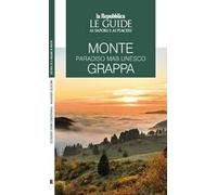 Monte Grappa. Paradiso MaB UNESCO. Le guide ai sapori e ai piaceri