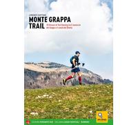 Monte Grappa Trail. 28 itinerari di trail running tra il massiccio del Grappa e