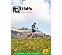 Monte Grappa Trail. 28 itinerari di trail running tra il massiccio del Grappa e il canale del Brenta