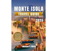 MONTE ISOLA TRAVEL GUIDE 2026: Discover Italy’s Hidden Lake Gem - Insider Tips, Scenic Walks, Local Cuisine, and Must-See Attractions for Families, Couples, and Solo Travelers