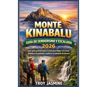 MONTE KINABALU GUÍA DE SENDERISMO Y ESCALADA 2026: Una guía práctica paso a paso para llegar a la cima, planificar tu caminata y explorar la maravilla natural de Borneo