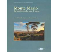 Monte Mario. Dal Medioevo alle idee di parco. Ediz. illustrata