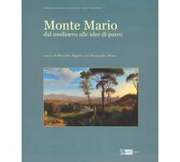 Monte Mario. Dal Medioevo alle idee di parco. Ediz. illustrata - Fagiolo M...