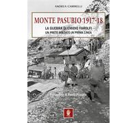 MONTE PASUBIO 1917-18. La guerra di Emidio Farolfi, un prete-soldato in prima linea