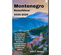 Monte Reiseführer 2025-2026: Von den Klippen von Kotor bis zu den Gipfeln des Durmitor: Top-Aktivitäten, malerische Routen und lokale Kultur im Herzen des Balkans