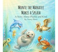 Monte the Manatee Makes a Splash: A Story About Playful and Kind