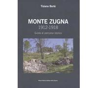 Monte Zugna 1912-1918. Guida al percorso storico