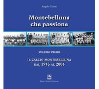 Montebelluna che passione. Ediz. illustrata - Ceron Angelo