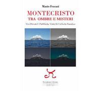 Montecristo. Tra ombre e misteri. Vizi privati e pubbliche virtù di un'isola paradiso
