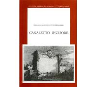 Montecuccoli degli E - Canaletto incisore. Il volume, dedicato all'attività di i