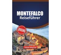 MONTEFALCO REISEFÜHRER 2026: Erkunden Sie Italiens verstecktes Juwel in Umbrien mit lokalen Tipps zu Weingütern, historischen Stätten, Tagesausflügen und Insidertipps für jede Jahreszeit