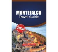 MONTEFALCO TRAVEL GUIDE 2026: Explore Italy’s Hidden Gem in Umbria with Local Tips on Wineries, Historic Sites, Day Trips, and Insider Advice for Every Season