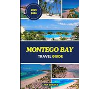 MONTEGO BAY TRAVEL GUIDE 2025-2026: Discover Jamaica’s Montego Bay with Updated Travel Tips on Beaches, Culture, Dining, and Excursions