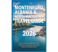 Montenegro, Albania & North Macedonia Travel Guide 2026: Multi-Country Budget-Friendly Adventures, Beaches, Mountains, Hikes and Hidden Gems