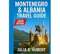 Montenegro & Albania Travel Guide 2026: From the Adriatic Shores to the Balkan Peaks - Must-See Attractions, Historic Towns, Authentic Itineraries, and Expert Travel Tips